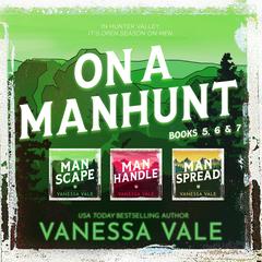 On a Manhunt Series Boxed Set Books 5–7 by Vanessa Vale audiobook
