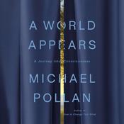 A World Appears by  Michael Pollan audiobook