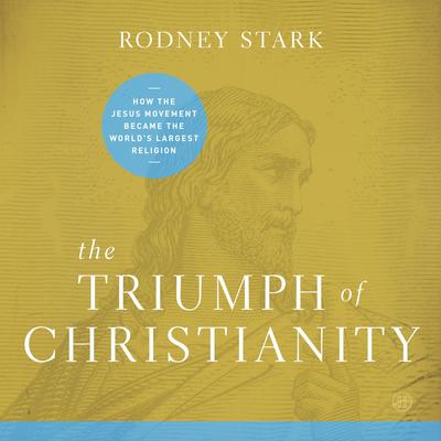 The Triumph of Christianity by Rodney Stark audiobook