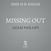 Missing Out by  Adam Phillips audiobook