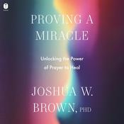 Proving a Miracle by  Joshua Brown PhD audiobook