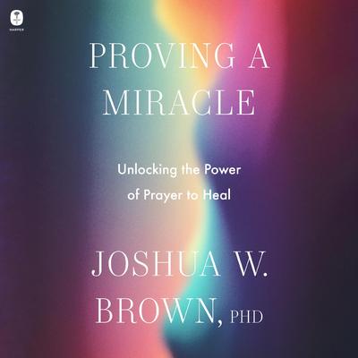 Proving a Miracle by Joshua Brown audiobook