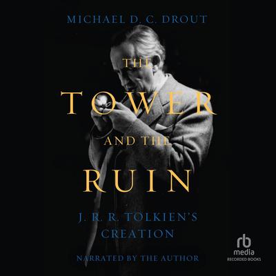The Tower and the Ruin by Michael D. C. Drout audiobook