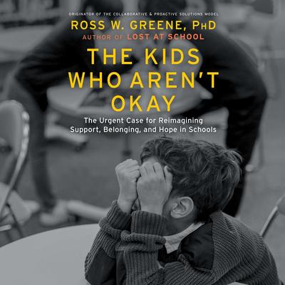 The Kids Who Aren't Okay by Ross W. Greene audiobook