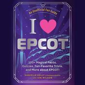 I Love EPCOT by  Danielle Kelly audiobook