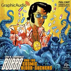 Bubba and the Cosmic Blood-Suckers [Dramatized Adaptation] by Joe R. Lansdale audiobook