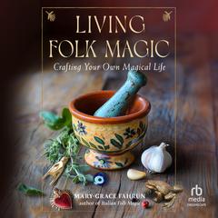 Living Folk Magic by Mary-Grace Fahrun audiobook