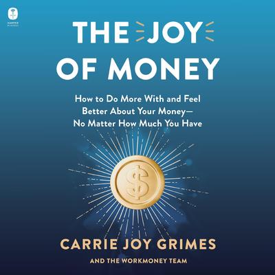 The Joy of Money by Carrie Joy Grimes audiobook