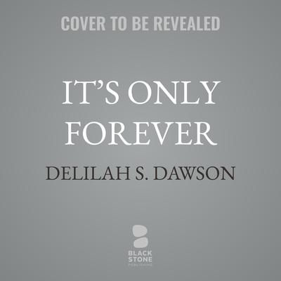 It’s Only Forever by Delilah S. Dawson audiobook