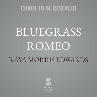 Bluegrass Romeo by Raya Morris Edwards audiobook
