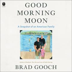 Good Morning Moon by Brad Gooch audiobook