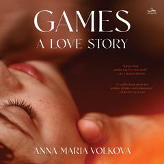 Games: A Love Story by Anna Maria Volkova audiobook