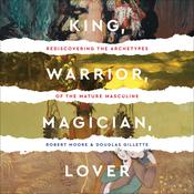 King, Warrior, Magician, Lover by  Robert Moore audiobook