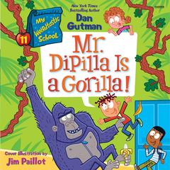 My Weirdtastic School #11: Mr. DiPilla Is a Gorilla! by Dan Gutman audiobook