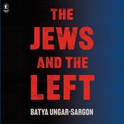 The Jews and the Left by  Batya Ungar-Sargon audiobook