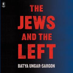 The Jews and the Left by Batya Ungar-Sargon audiobook