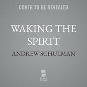 Waking the Spirit by  Andrew Schulman audiobook
