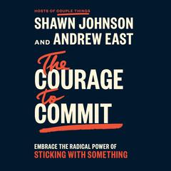 The Courage to Commit by Shawn Johnson audiobook