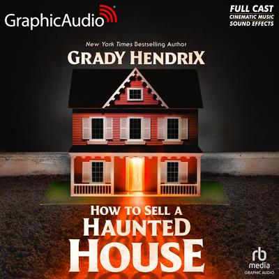 How to Sell a Haunted House [Dramatized Adaptation] by Grady Hendrix audiobook