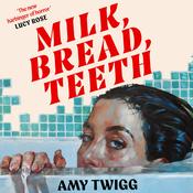 Milk, Bread, Teeth by  Amy Twigg audiobook