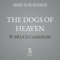 The Dogs of Heaven by W. Bruce Cameron audiobook