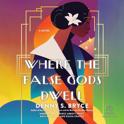 Where the False Gods Dwell by Denny S. Bryce audiobook
