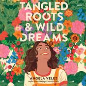 Tangled Roots & Wild Dreams by  Angela Velez audiobook