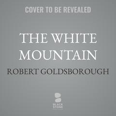 The White Mountain by Robert Goldsborough audiobook
