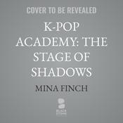 K-Pop Academy: The Stage of Shadows by  Mina Finch audiobook