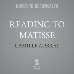 Reading to Matisse by Camille Aubray audiobook