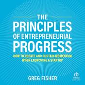 The Principles of Entrepreneurial Progress by  Greg Fisher audiobook