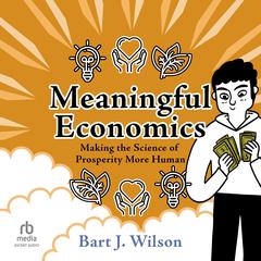 Meaningful Economics by Bart J. Wilson audiobook