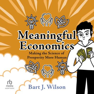Meaningful Economics by Bart J. Wilson audiobook