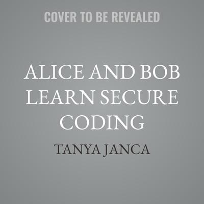 Alice and Bob Learn Secure Coding by Tanya Janca audiobook
