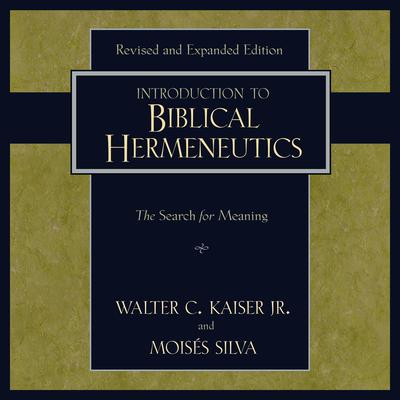 Introduction to Biblical Hermeneutics by Walter C. Kaiser audiobook