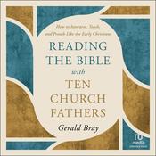 Reading the Bible with Ten Church Fathers by  Gerald Bray audiobook