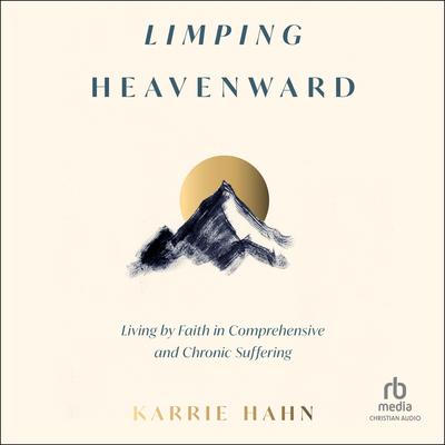 Limping Heavenward by Karrie Hahn audiobook