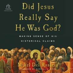 Did Jesus Really Say He Was God? by Mikel Del Rosario audiobook