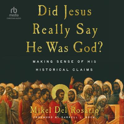Did Jesus Really Say He Was God? by Mikel Del Rosario audiobook