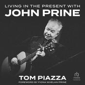 Living in the Present with John Prine by  Tom Piazza audiobook