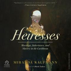 Heiresses by Miranda Kaufmann audiobook