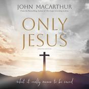Only Jesus, Updated Edition by  John MacArthur audiobook