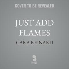 Just Add Flames by Cara Reinard audiobook