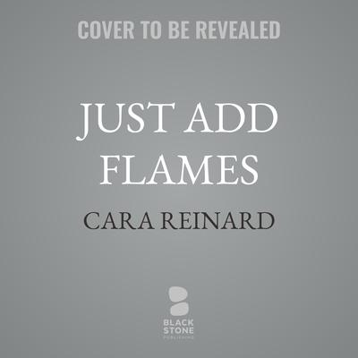 Just Add Flames by Cara Reinard audiobook