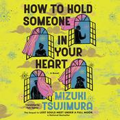 How to Hold Someone In Your Heart by  Mizuki Tsujimura audiobook