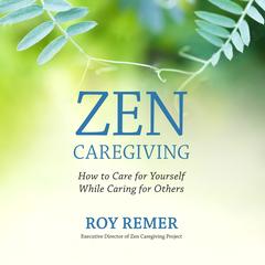 Zen Caregiving by Roy Remer audiobook