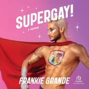 Supergay! by  Frankie Grande audiobook
