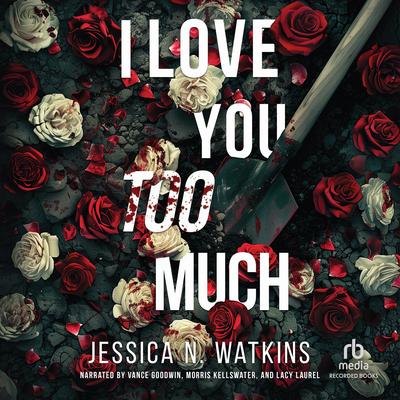I Love You Too Much by Jessica N. Watkins audiobook