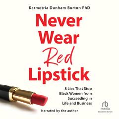 Never Wear Red Lipstick by Karmetria Dunham Burton audiobook