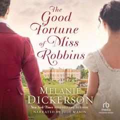 The Good Fortune of Miss Robbins by Melanie Dickerson audiobook